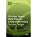 Wireless Power/Data Transfer, Energy Harvesting System Design