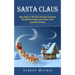 Santa Claus: Short Poems of All Things Christmas and Santa (The Historical Origins and Evolution of the Legendary Christmas)