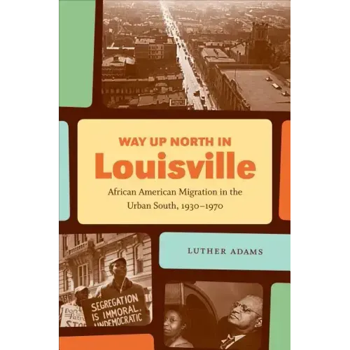 Way Up North in Louisville: African American Migration in the Urban South, 1930-1970
