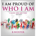 I Am Proud of Who I Am: I hope you are too (Book 12)