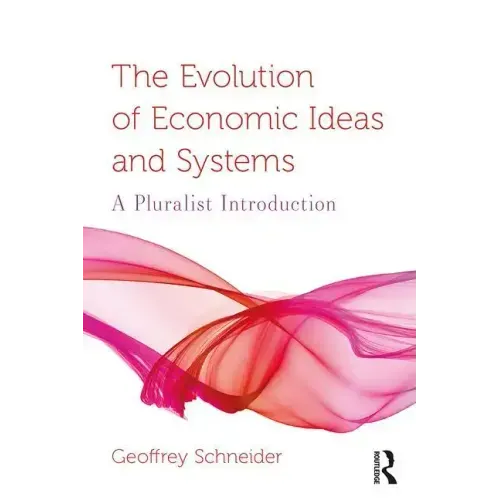 The Evolution of Economic Ideas and Systems: A Pluralist Introduction