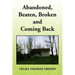 Abandoned, Beaten, Broken and Coming Back