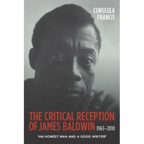 The Critical Reception of James Baldwin, 1963-2010: An Honest Man and a Good Writer