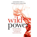 Wild Power: Discover the Magic of Your Menstrual Cycle and Awaken the Feminine Path to Power