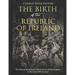 The Birth of the Republic of Ireland: The History of Ireland's Split from the British Empire in the Early 20th Century