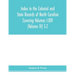 Index to the Colonial and State records of North Carolina Covering Volumes I-XXV (Volume IV) S-Z