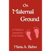 On Maternal Ground: A Mother's Journey to Find Solace