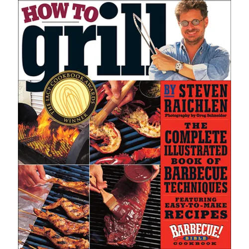 How to Grill: The Complete Illustrated Book of Barbecue Techniques