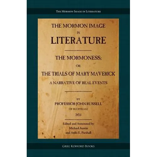 The Mormoness; Or, The Trials Of Mary Maverick: A Narrative Of Real Events - Paperback