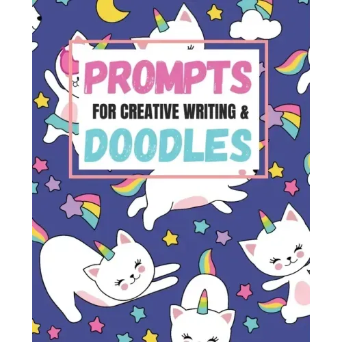 Prompts for Creative Writing and Doodles: Creative Writing with Fantasy Prompts and Unicorns