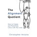 The Alignment Quotient: How to Create and Powerfully Live a Life you Love