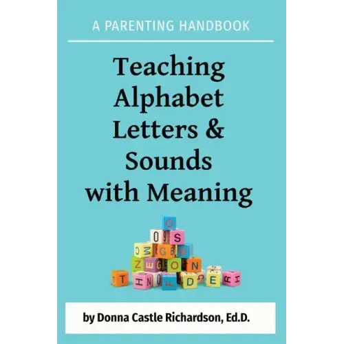 Teaching Alphabet Letters & Sounds with Meaning: A Parenting Handbook