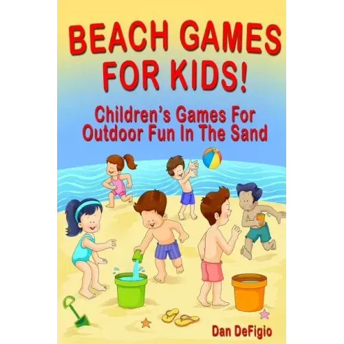 Beach Games For Kids!: Best Children's Games for Outdoor Family Fun in the Sand