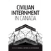 Civilian Internment in Canada: Histories and Legacies