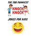 The 100 Funniest Knock-Knock Jokes for Kids: kids joke book ages 9-12