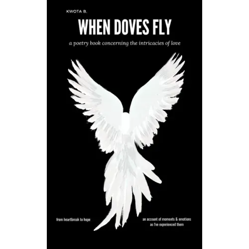 When Doves Fly: a poetry book concerning the intricacies of love