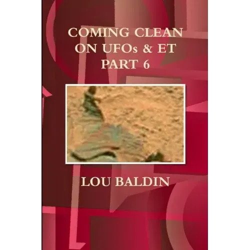 COMING CLEAN ON UFOs & ET PART 6