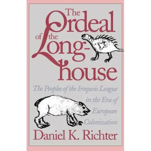 The Ordeal of the Longhouse: The Peoples of the Iroquois League in the Era of European Colonization