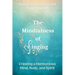 The Mindfulness of Singing: Creating a Harmonious Mind, Body, and Spirit