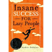 Insane Success for Lazy People: How to Fulfill Your Dreams and Make Life an Adventure