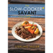 The Slow-Cooker Savant: Become a Dinner Hero 52 Weeks of the Year!