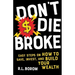 Don't Die Broke: Easy Steps on How to Save, Invest and Build Your Wealth