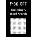 F*ck off I'm Doing a Word Search: Unwind and Relax with this Word Search Book