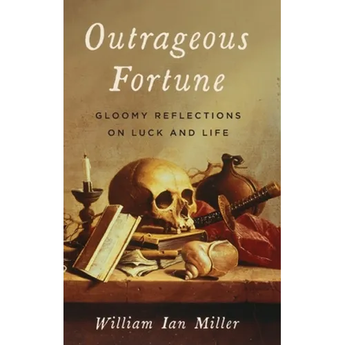 Outrageous Fortune: Gloomy Reflections on Luck and Life