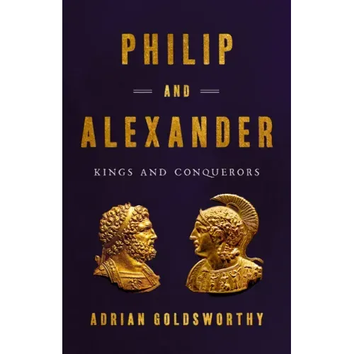 Philip and Alexander: Kings and Conquerors