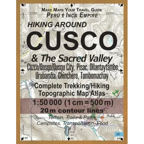Hiking Around Cusco & The Sacred Valley Peru Inca Empire Complete Trekking/Hiking/Walking Topographic Map Atlas Cuzco/Qosqo/Qusqu City, Pisac, Ollanta