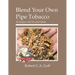 Blend Your Own Pipe Tobacco: 52 recipes with 52 color labels