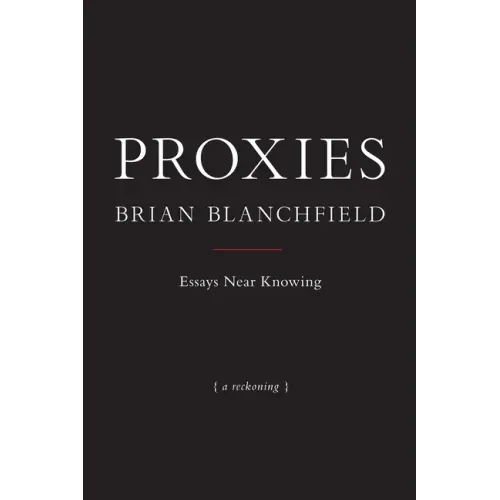 Proxies: Essays Near Knowing