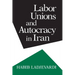 Labor Unions and Autocracy in Iran