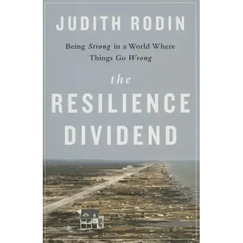 The Resilience Dividend: Being Strong in a World Where Things Go Wrong