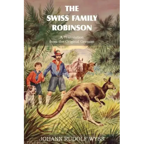 The Swiss Family Robinson, a Translation from the Original German