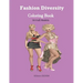 Fashion Diversity Coloring Book: An Amazingly Charming Models with Beautiful Dresses for Relaxing and Stress Relieving (Girls, Teenagers; Adults......