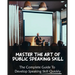 Master The Art of Public Speaking Skill: The Complete Guide To Develop Speaking Skill Quickly