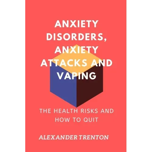 Anxiety Disorders, Anxiety Attacks and Vaping: The Health Risks and How to Quit