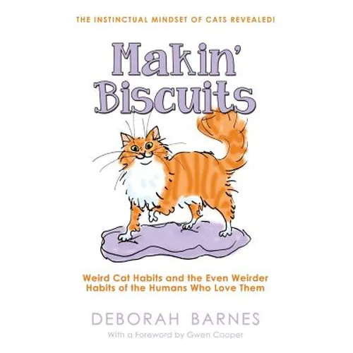 Makin' Biscuits: Weird Cat Habits and the Even Weirder Habits of the Humans Who Love Them