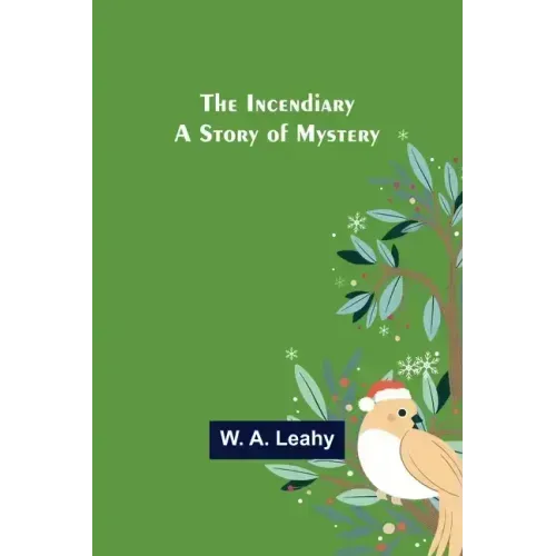 The Incendiary; A Story of Mystery