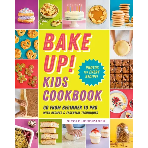 Bake Up! Kids Cookbook: Go from Beginner to Pro with Recipes and Essential Techniques