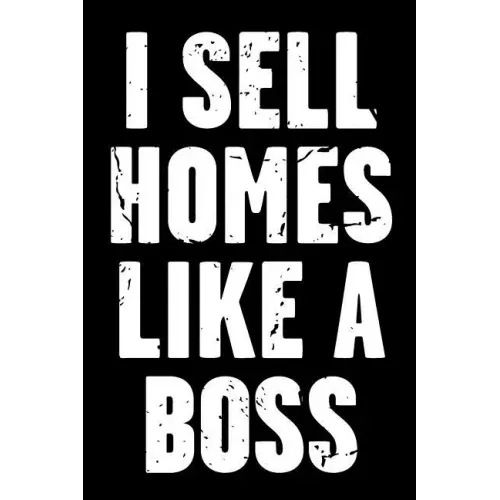 I Sell Homes Like a Boss: Real Estate Humor - Comical Quote for Real Estate Brokers and Agents