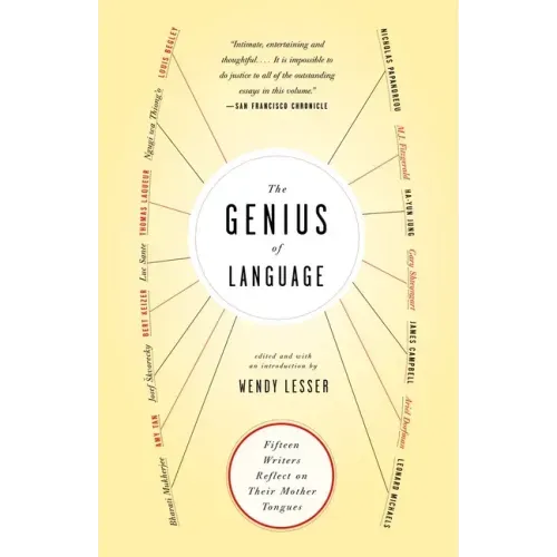 The Genius of Language: Fifteen Writers Reflect on Their Mother Tongue
