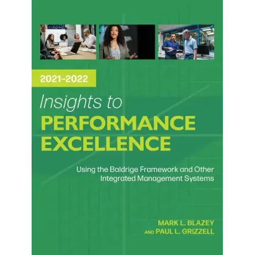 Insights to Performance Excellence 2021-2022: Using the Baldrige Framework and Other Integrated Management Systems
