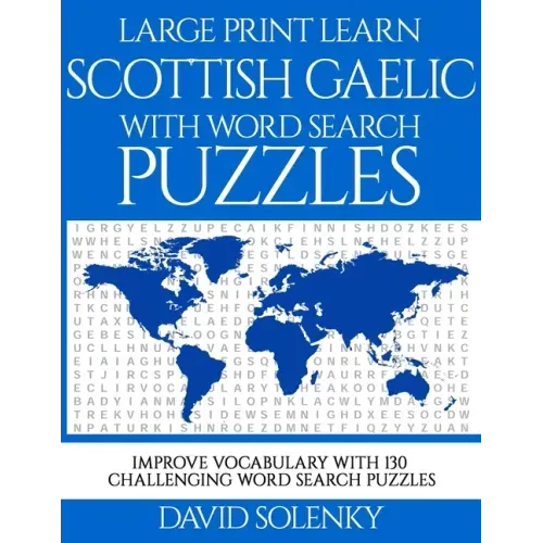 Large Print Learn Scottish Gaelic with Word Search Puzzles: Learn Scottish Gaelic Language Vocabulary with Challenging Easy to Read Word Find Puzzles