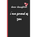 dear daughter im proud of you: love between mother & daughter to show off her Caringness with this gift idea and let her girl know how much she's lov