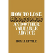 How to Lose $100,000,000 and Other Valuable Advice