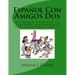 Español Con Amigos Dos: A Partner Approach to Learning Intermediate Conversational Spanish