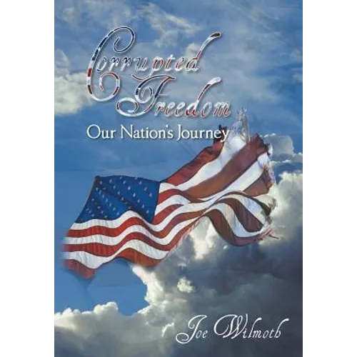 Corrupted Freedom: Our Nation's Journey