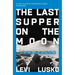 The Last Supper on the Moon Bible Study Guide Plus Streaming Video: The Ocean of Space, the Mystery of Grace, and the Life Jesus Died for You to Have
